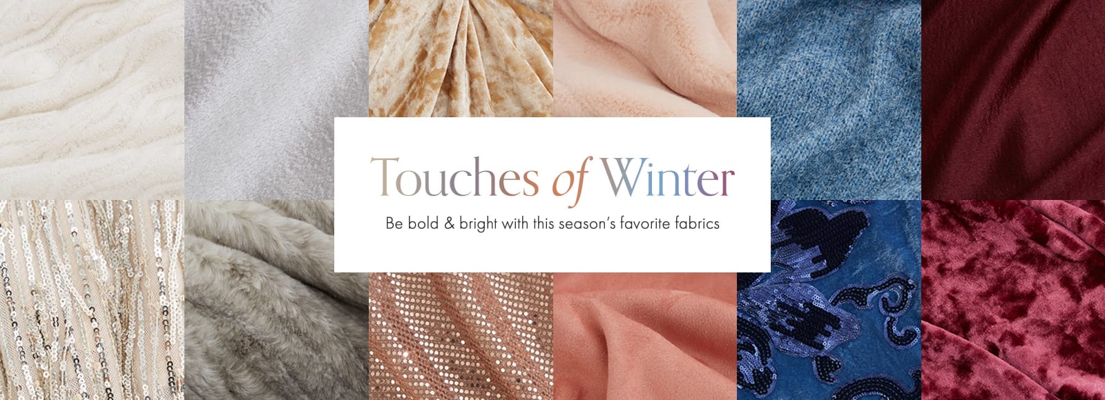Touches of Winter. Be bold & bright with this season’s favorite fabrics